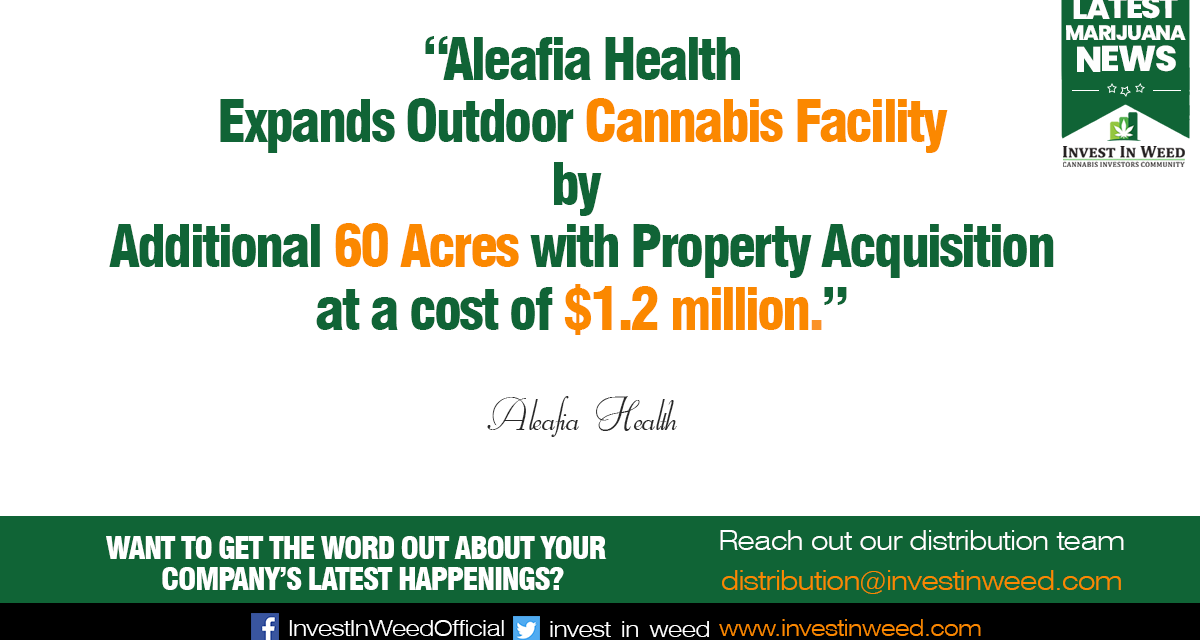 Aleafia Health Expands Outdoor Cannabis Facility by Additional 60 Acres with Property Acquisition