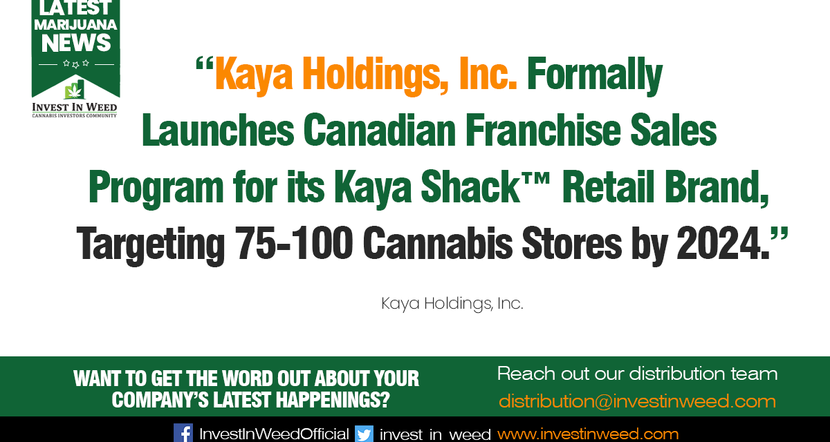 Kaya Holdings, Inc. Formally Launches Canadian Franchise Sales Program for its Kaya Shack™ Retail Brand, Targeting 75-100 Cannabis Stores by 2024